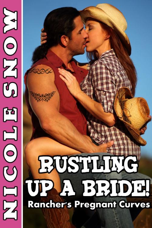 Cover of the book Rustling Up a Bride: Rancher's Pregnant Curves by Nicole Snow, Ice Lips Press