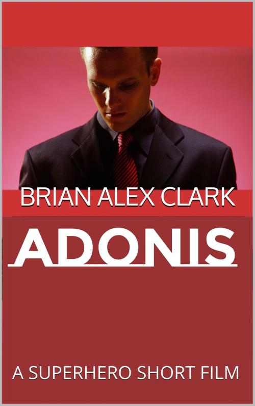Cover of the book Adonis: A Superhero Short Film by Brian Alex Clark, Brian Alex Clark