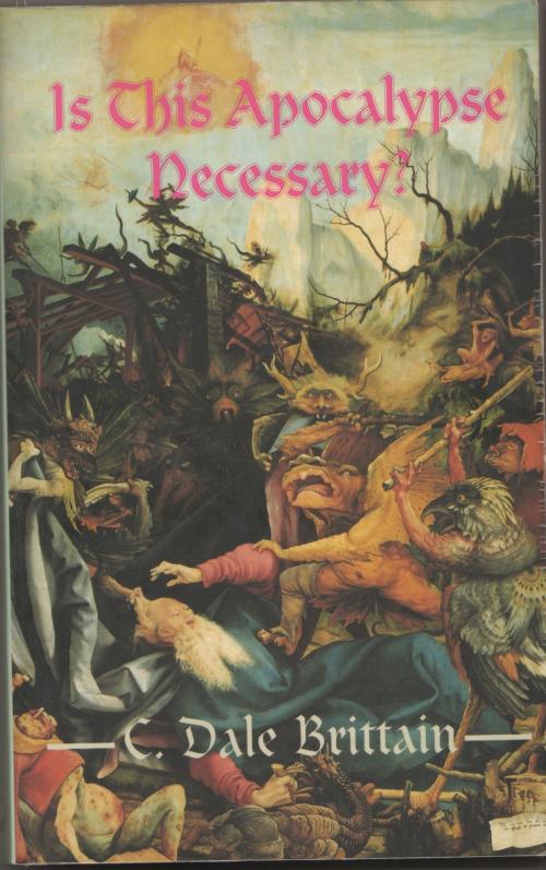 Cover of the book Is This Apocalypse Necessary? by C. Dale Brittain, Daimbert