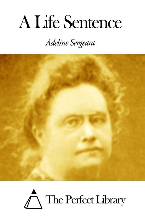 Cover of the book A Life Sentence by Adeline Sergeant, The Perfect Library