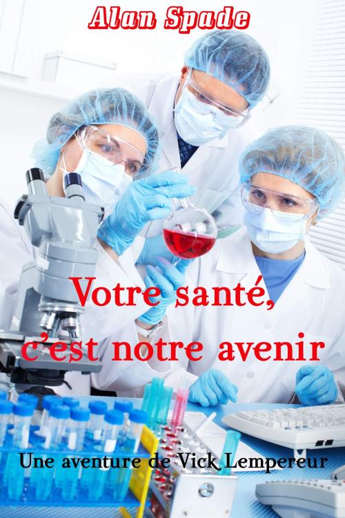 Cover of the book Votre santé, c'est notre avenir by Alan Spade, Editions Emmanuel Guillot