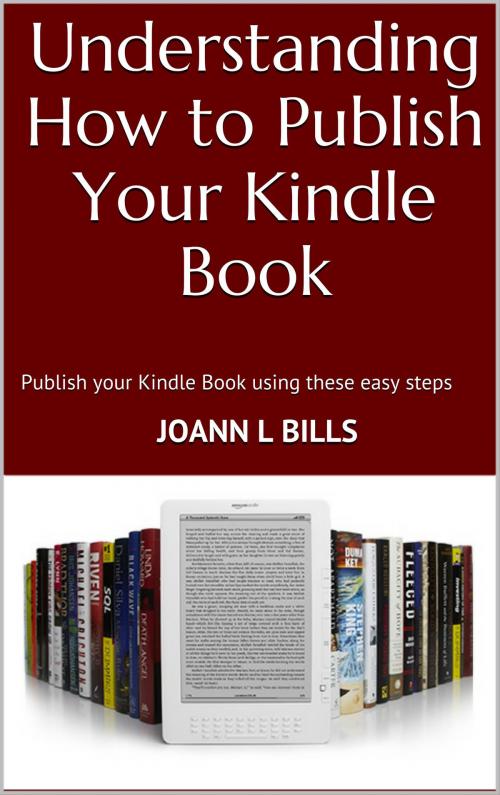 Cover of the book Understanding How to Publish Your Kindle Book by JoAnn Bills, JLB