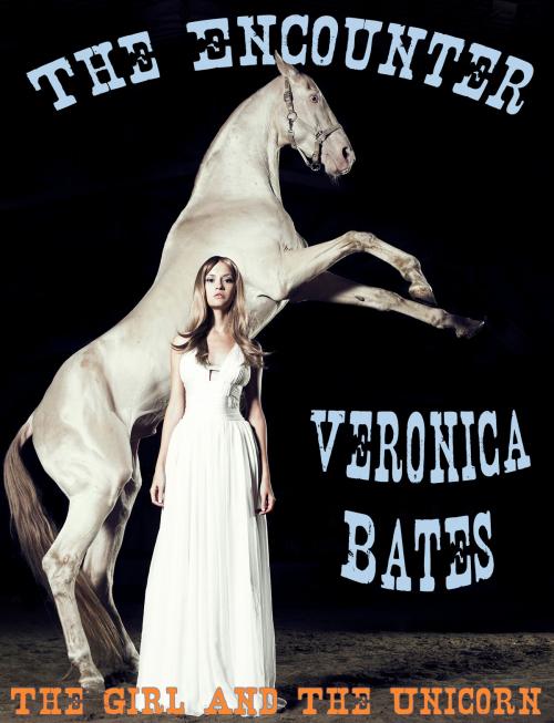 Cover of the book The Girl and the Unicorn: Book 1: The Encounter by Veronica Bates, Veronica Bates