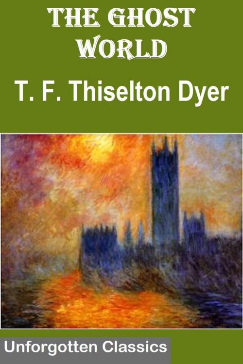 Cover of the book The Ghost World by T. F. Thiselton Dyer, Liongate Press