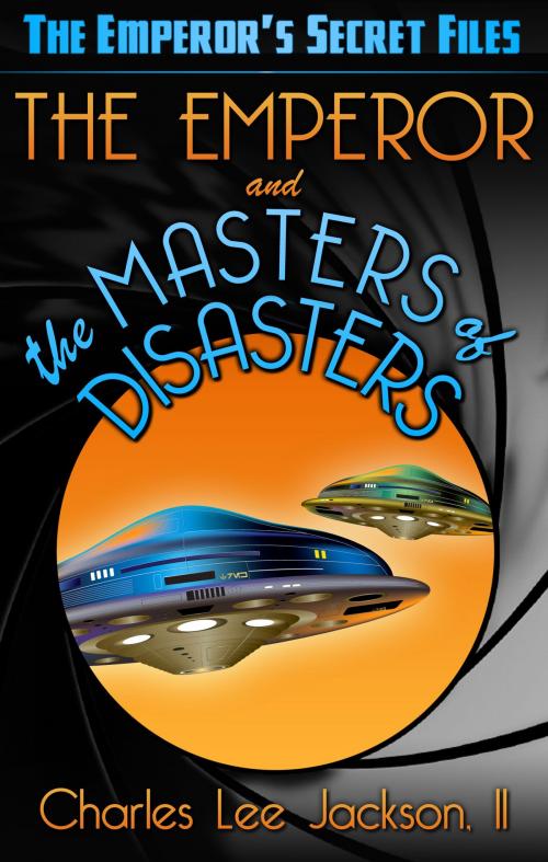 Cover of the book THE EMPEROR AND THE MASTERS OF DISASTERS by Charles Lee Jackson, II, Renaissance E Books