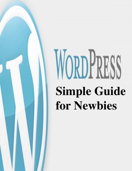 Cover of the book Wordpress Simple Guide for Newbies by V.T., V.T.