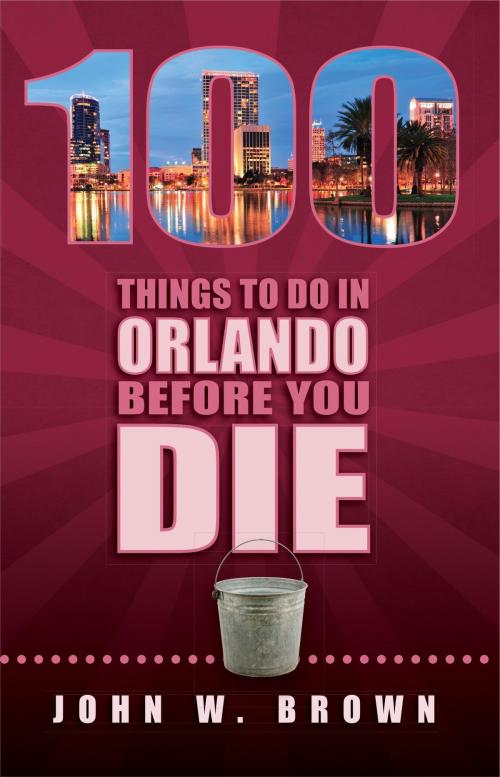 Cover of the book 100 Things to Do in Orlando Before You Die by John W. Brown, Reedy Press, LLC