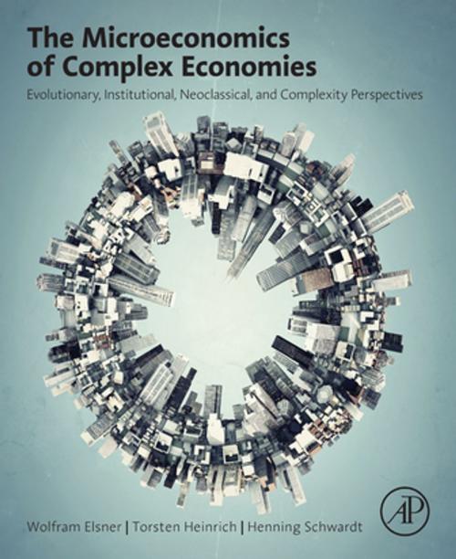 Cover of the book The Microeconomics of Complex Economies by Wolfram Elsner, Torsten Heinrich, Henning Schwardt, Elsevier Science