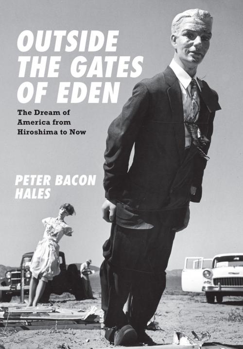 Cover of the book Outside the Gates of Eden by Peter Bacon Hales, University of Chicago Press