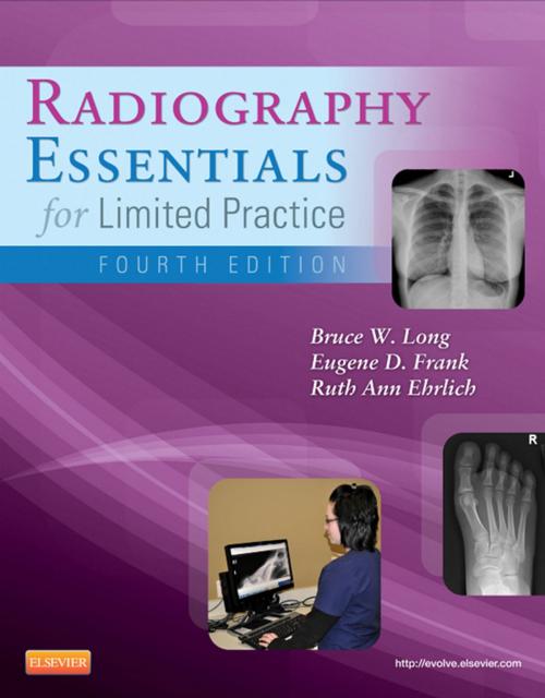 Cover of the book Radiography Essentials for Limited Practice - E-Book by Bruce W. Long, MS, RT(R)(CV), FASRT, Eugene D. Frank, MA, RT(R), FASRT, FAEIRS, Ruth Ann Ehrlich, RT(R), Elsevier Health Sciences