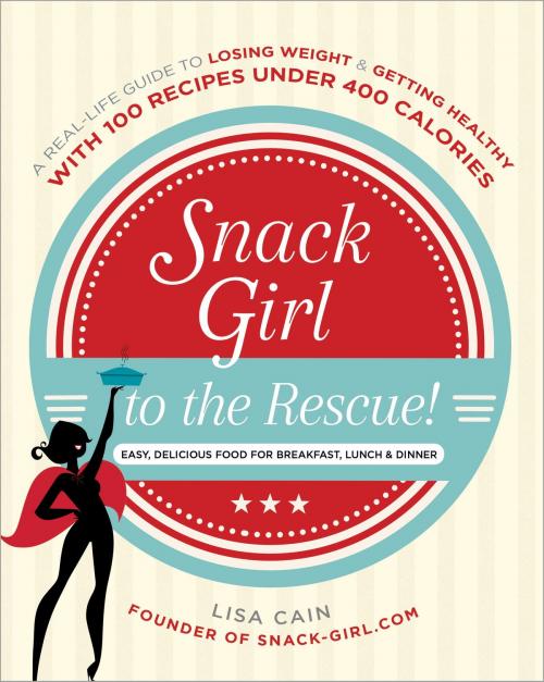 Cover of the book Snack Girl to the Rescue! by Lisa Cain, Potter/Ten Speed/Harmony/Rodale