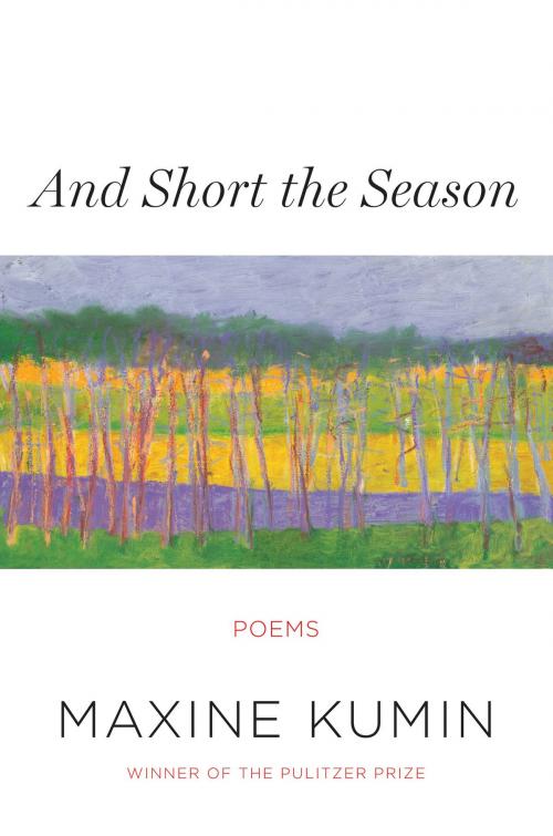 Cover of the book And Short the Season: Poems by Maxine Kumin, W. W. Norton & Company