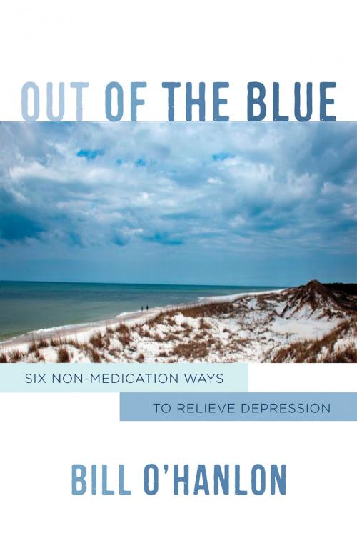 Cover of the book Out of the Blue: Six Non-Medication Ways to Relieve Depression by Bill O'Hanlon, W. W. Norton & Company