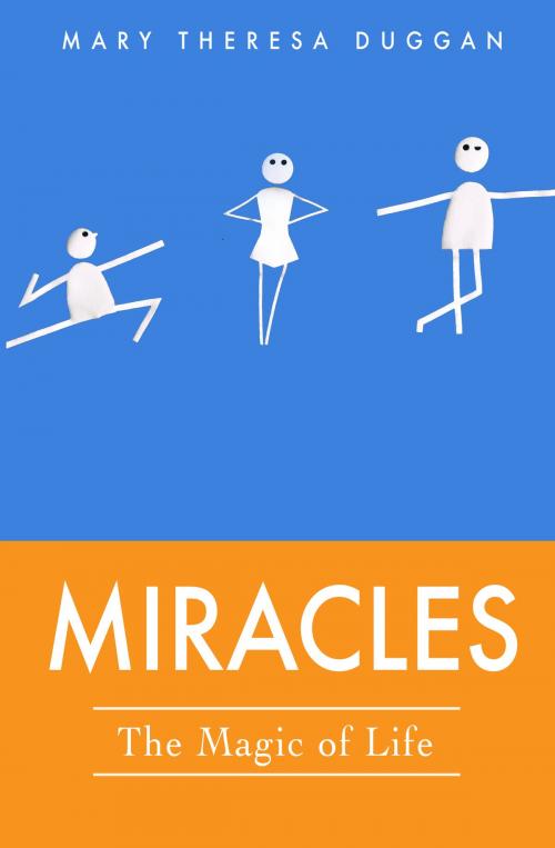 Cover of the book Miracles: The Magic of Life! by Mary Theresa Duggan, Mary Theresa Duggan