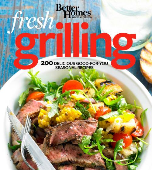 Cover of the book Better Homes and Gardens Fresh Grilling by Better Homes and Gardens, HMH Books