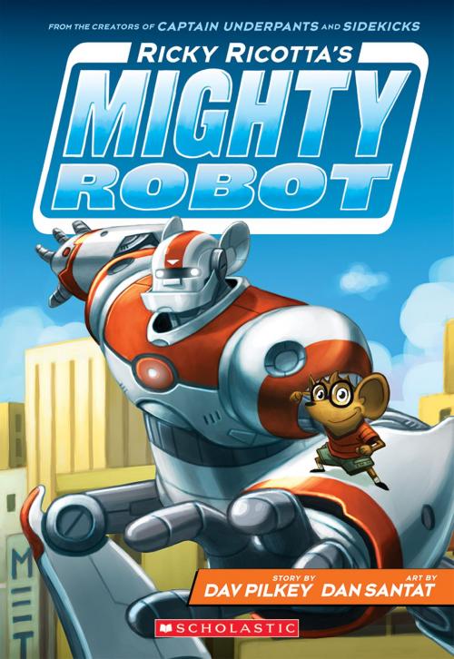 Cover of the book Ricky Ricotta's Mighty Robot (Ricky Ricotta's Mighty Robot #1) by Dav Pilkey, Scholastic Inc.