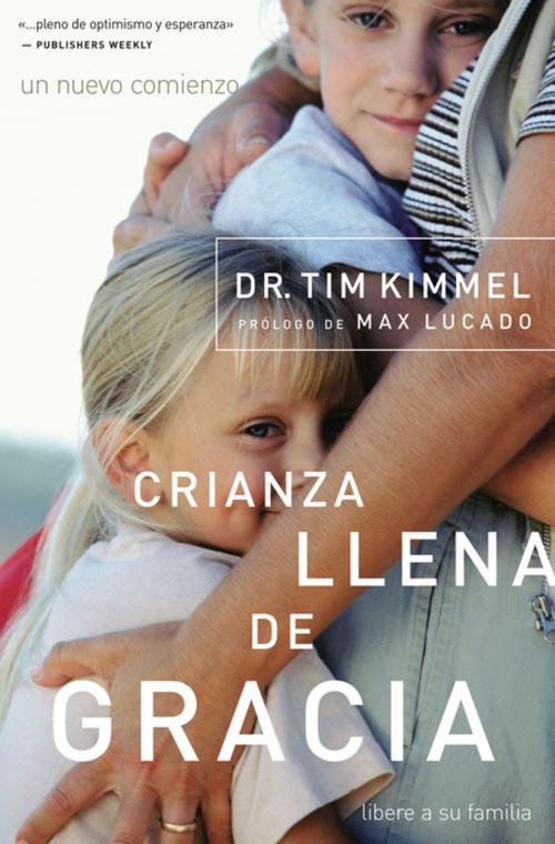 Cover of the book Crianza llena de gracia by Tim Kimmel, Grupo Nelson