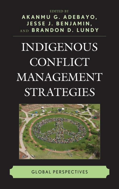 Cover of the book Indigenous Conflict Management Strategies by Joseph Kingsley Adjei, Haluk Baran Bingol, Fabiola Córdova, Vanessa Currie, Kwaku Danso, Jessica Dickson, Ali Gohar, Maureen Maloney, Natalia Meneses, Tara Ney, Walter Gam Nkwi, Olusegun O. Onakoya, Paul Paterson, Mallory Primm, Crystal Reeves, Birthe Reimers, Jillian Ridington, Robin Ridington, Afua B. Sarpong-Anane, Debarati Sen, Jiayan Zhang, Judith Zwickel, Lexington Books