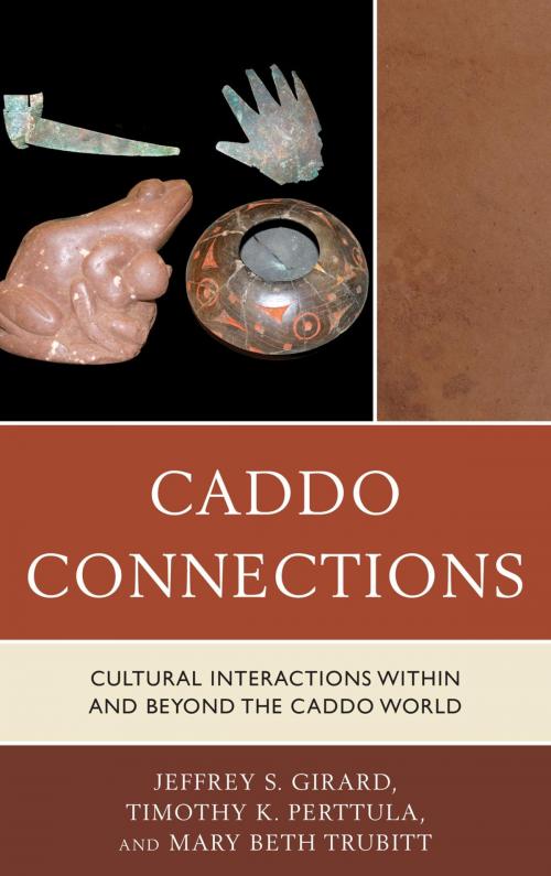 Cover of the book Caddo Connections by Jeffrey S. Girard, Timothy K. Perttula, Mary Beth Trubitt, Rowman & Littlefield Publishers