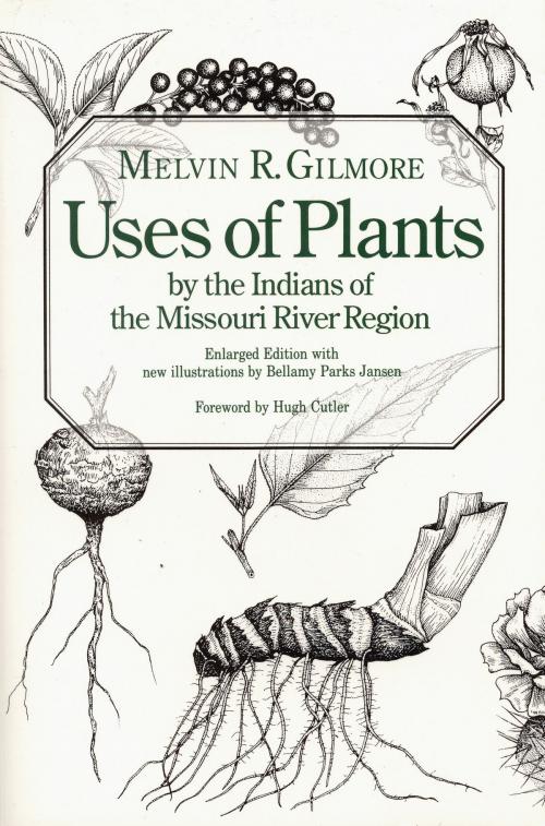 Cover of the book Uses of Plants by the Indians of the Missouri River Region, Enlarged Edition by Melvin R. Gilmore, UNP - Nebraska