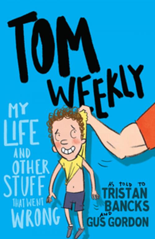 Cover of the book Tom Weekly 2: My Life and Other Stuff That Went Wrong by Tristan Bancks, Penguin Random House Australia