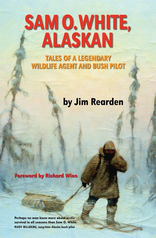 Cover of the book Sam O. White, Alaskan by Jim Rearden, West Margin Press