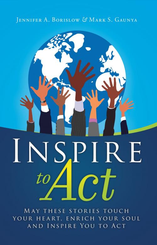 Cover of the book Inspire To Act by Jennifer A. Borislow, Mark S. Gaunya, Strategic Vision Publishing