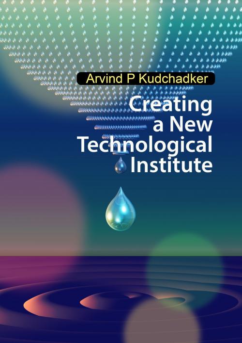 Cover of the book Creating a New Technological Institute by Arvind Kudchadker, Arvind Kudchadker
