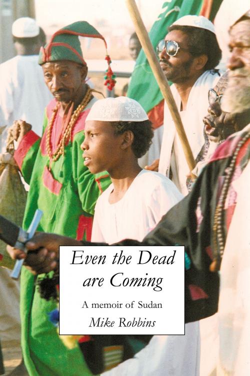 Cover of the book Even The Dead Are Coming by Mike Robbins, Broads Books