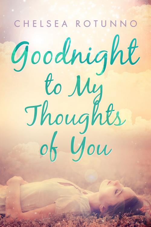 Cover of the book Goodnight to My Thoughts of You by Chelsea Rotunno, Chelsea Rotunno