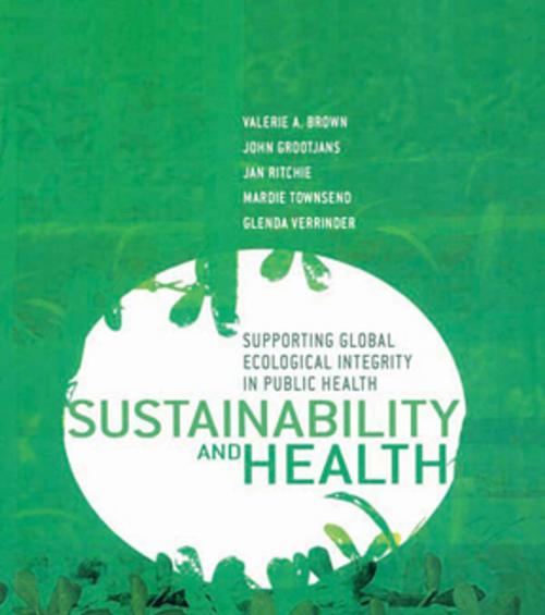 Cover of the book Sustainability and Health by Valerie A. Brown, John Grootjans, Jan Ritchie, Mardie Townsend, Glenda Verrinder, Taylor and Francis