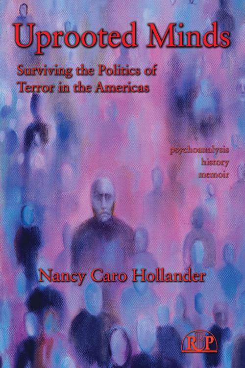 Cover of the book Uprooted Minds by Nancy Caro Hollander, Taylor and Francis