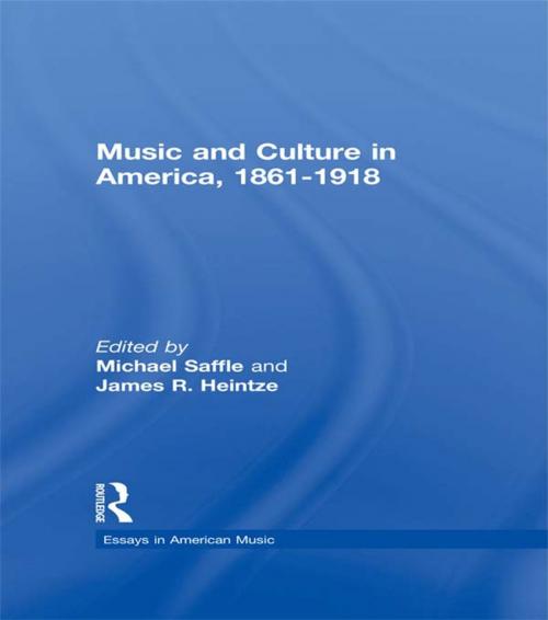Cover of the book Music and Culture in America, 1861-1918 by Michael Saffle, Taylor and Francis
