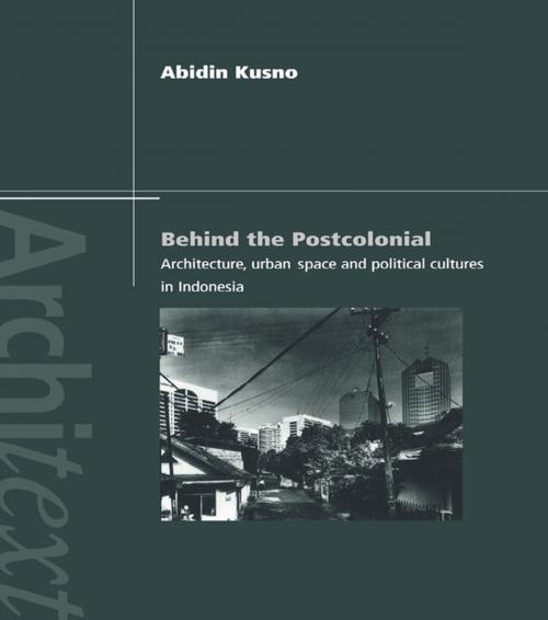 Cover of the book Behind the Postcolonial by Abidin Kusno, Taylor and Francis