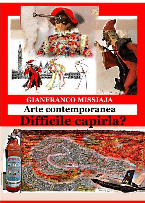 Cover of the book Le opere d'arte contemporanea - Difficile capirle? by Gianfranco Missiaja, Gianfranco Missiaja