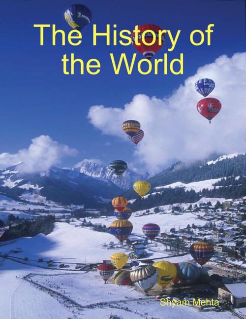 Cover of the book The History of the World by Shyam Mehta, Lulu.com