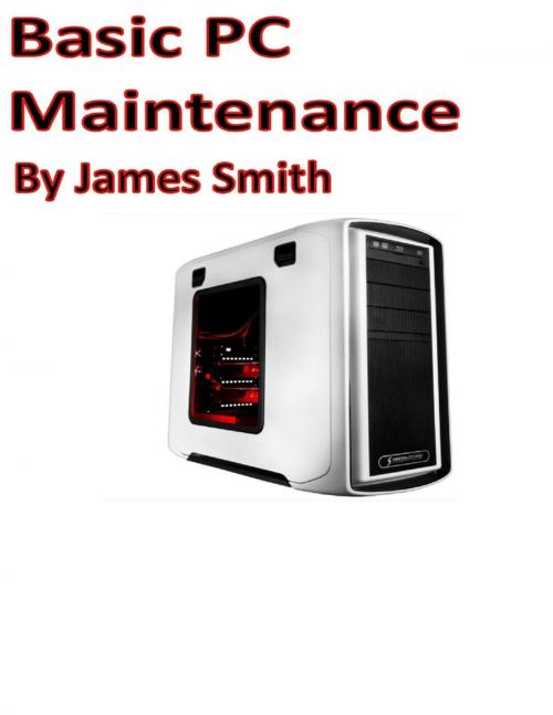 Cover of the book Basic Pc Maintenance by James Smith, Lulu.com