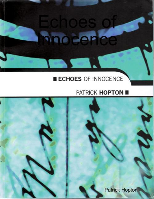 Cover of the book Echoes of Innocence by Patrick Hopton, Lulu.com
