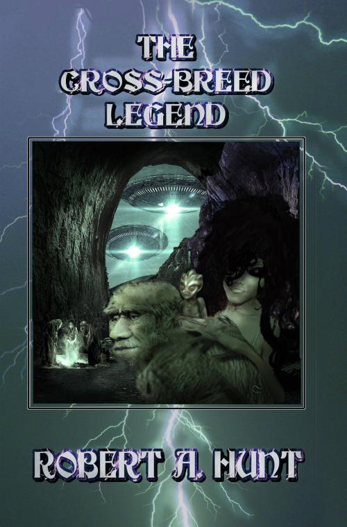 Cover of the book The Cross Breed Legend by Robert A. Hunt, Robert A. Hunt