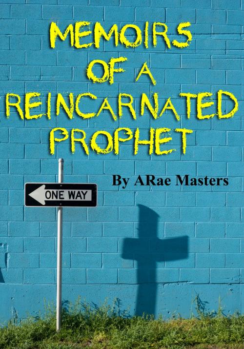 Cover of the book Memoirs of a Reincarnated Prophet by A Rae Masters, A Rae Masters