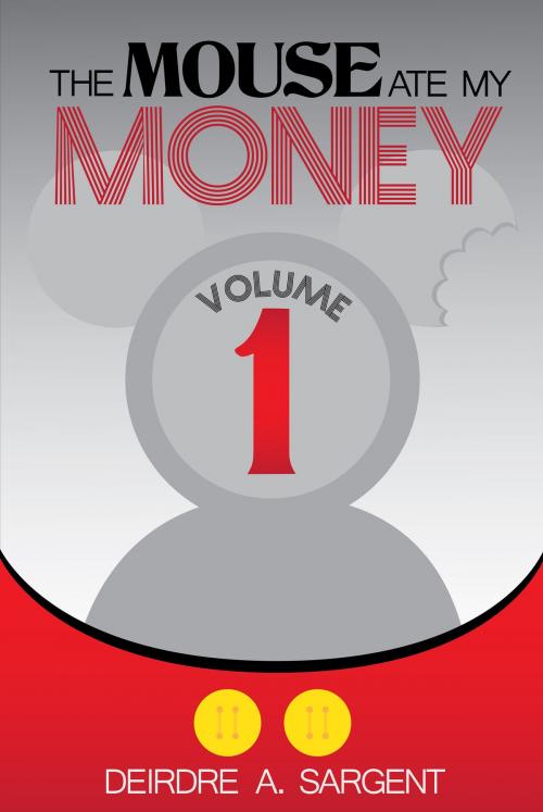 Cover of the book The Mouse Ate My Money Volume 1 by Deirdre Sargent, Deirdre Sargent