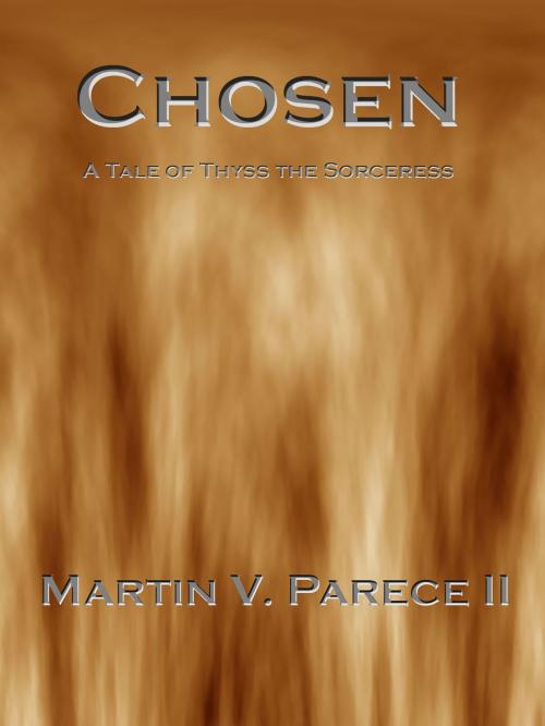 Cover of the book Chosen (A Tale of Thyss the Sorceress) by Martin Parece II, Martin Parece II