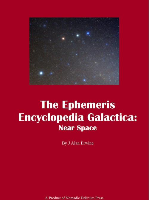 Cover of the book The Ephemeris Encyclopedia Galactica: Near Space by J Alan Erwine, Nomadic Delirium Press