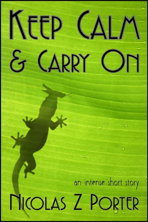 Cover of the book Keep Calm & Carry On by Nicolas Z Porter, StoneThread Publishing