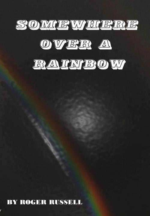 Cover of the book Somewhere Over a Rainbow by Roger Russell, Roger Russell
