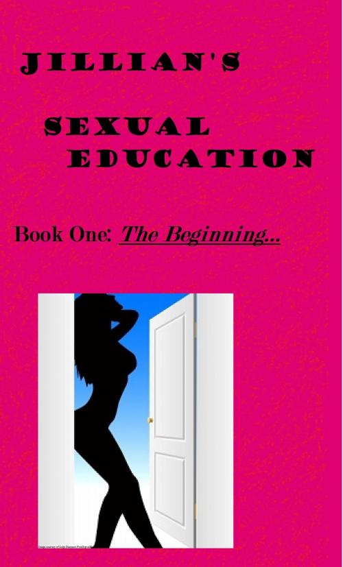 Cover of the book Jillian's Sexual Education, Book One: The Beginning by Victoria King, Victoria King