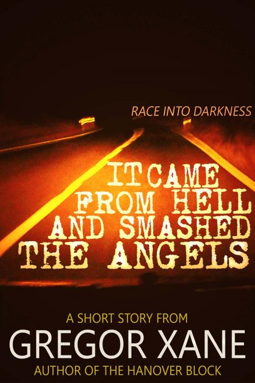 Cover of the book It Came From Hell and Smashed the Angels by Gregor Xane, Gregor Xane