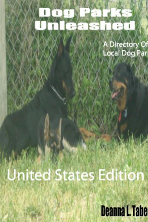 Cover of the book Dog Parks Unleashed: A Directory Of Local Dog Parks, United States Edition by Deanna L. Taber, Deanna L. Taber