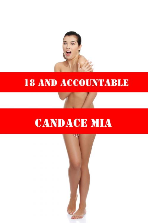 Cover of the book 18 and Accountable: Story 15 of the 18 Collection by Candace Mia, Candace Mia