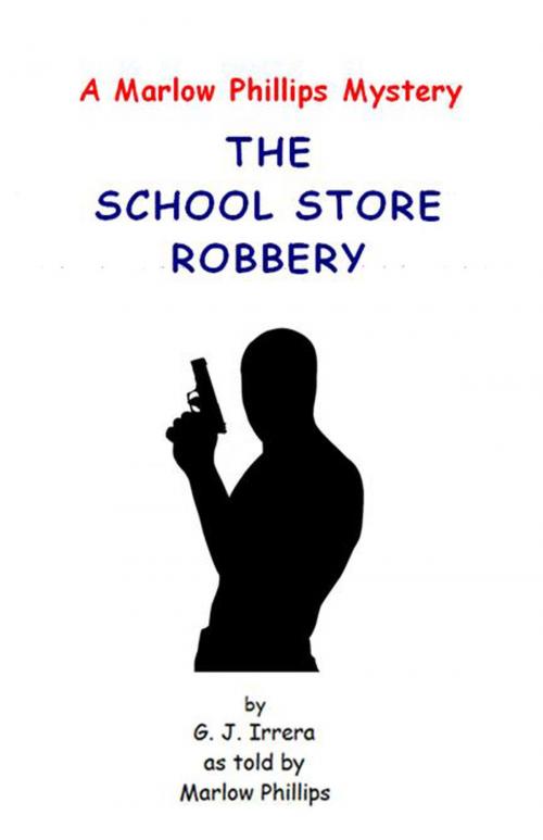 Cover of the book The School Store Robbery by G. J. Irrera, G. J. Irrera